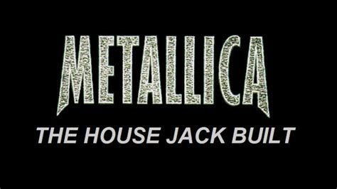 house jack built metallica