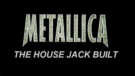 the house that jack built metallica